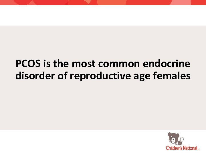 PCOS is the most common endocrine disorder of reproductive age females 