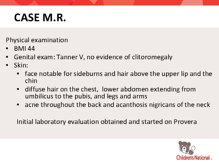 CASE M. R. Physical examination • BMI 44 • Genital exam: Tanner V, no