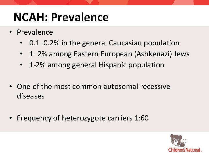 NCAH: Prevalence • 0. 1– 0. 2% in the general Caucasian population • 1–