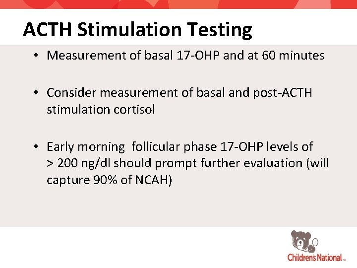 ACTH Stimulation Testing • Measurement of basal 17 -OHP and at 60 minutes •