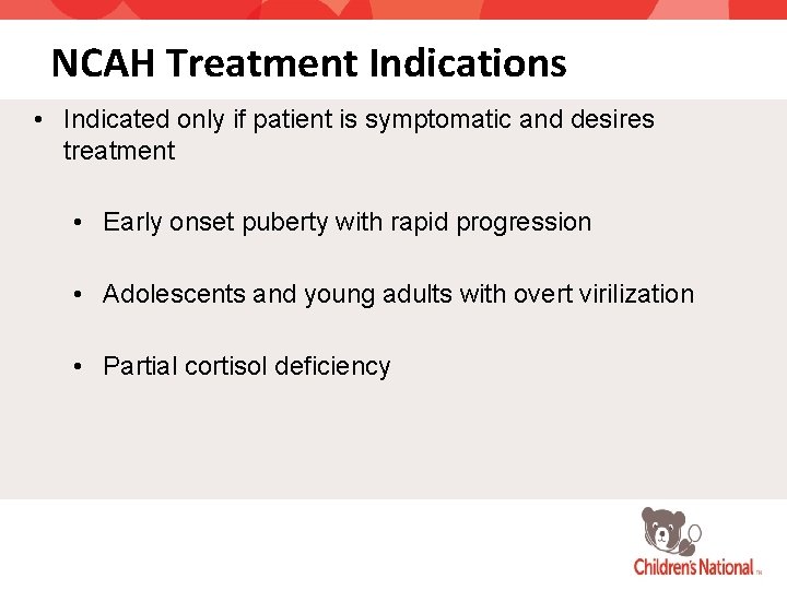 NCAH Treatment Indications • Indicated only if patient is symptomatic and desires treatment •