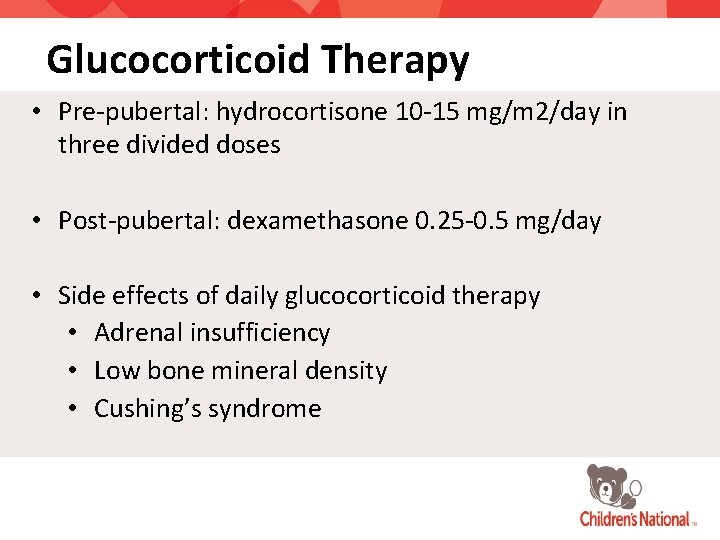 Glucocorticoid Therapy • Pre-pubertal: hydrocortisone 10 -15 mg/m 2/day in three divided doses •