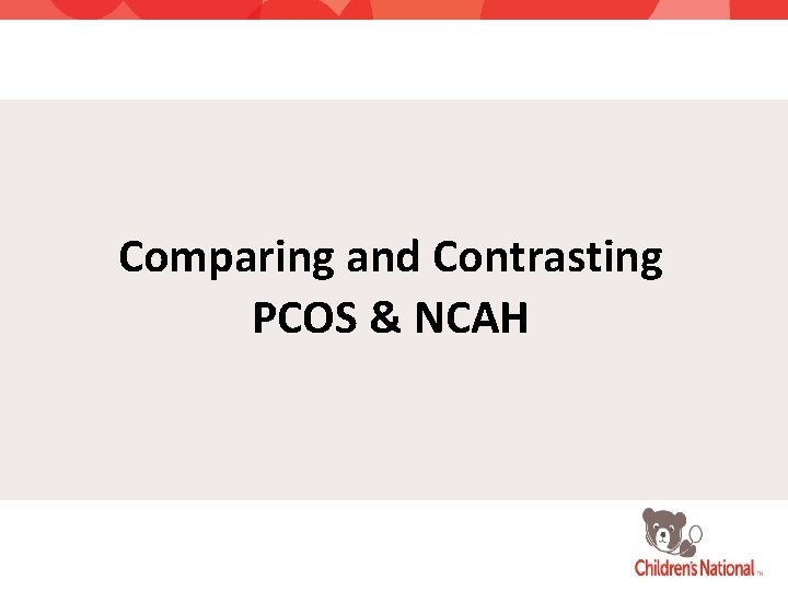 Comparing and Contrasting PCOS & NCAH 
