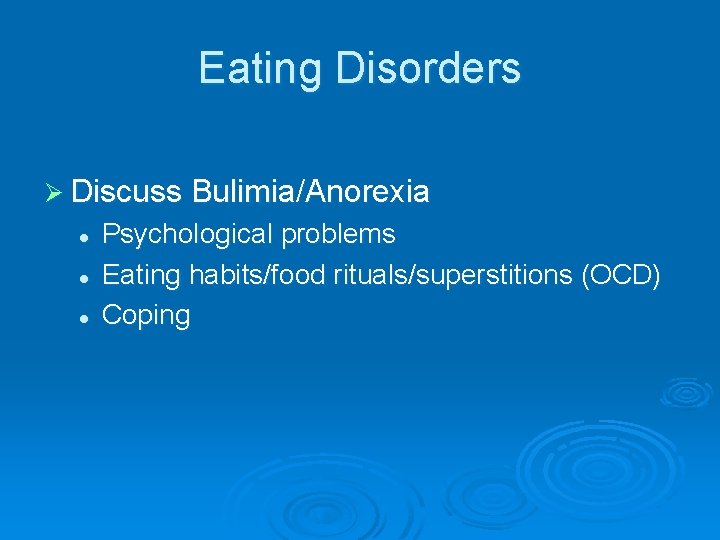 Eating Disorders Ø Discuss Bulimia/Anorexia l l l Psychological problems Eating habits/food rituals/superstitions (OCD)