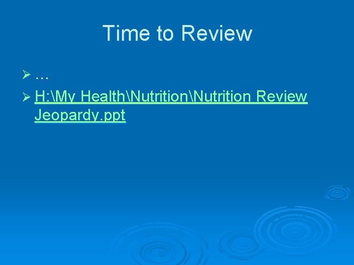 Time to Review Ø… Ø H: My HealthNutrition Review Jeopardy. ppt 