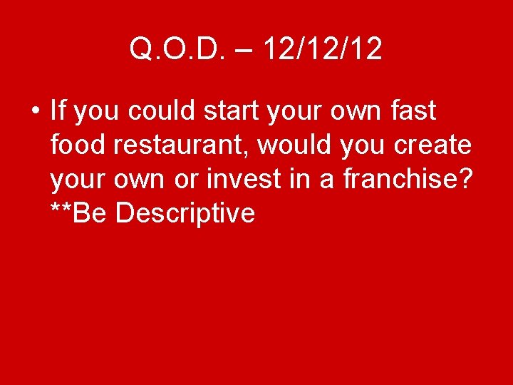Q. O. D. – 12/12/12 • If you could start your own fast food