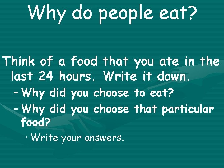 Why do people eat? Think of a food that you ate in the last