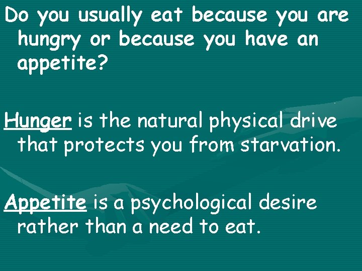 Do you usually eat because you are hungry or because you have an appetite?