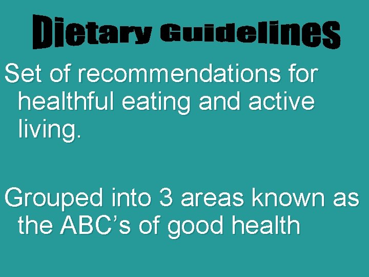 Set of recommendations for healthful eating and active living. Grouped into 3 areas known