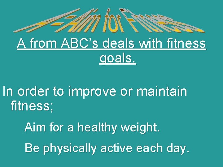 A from ABC’s deals with fitness goals. In order to improve or maintain fitness;