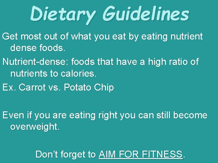 Dietary Guidelines Get most out of what you eat by eating nutrient dense foods.