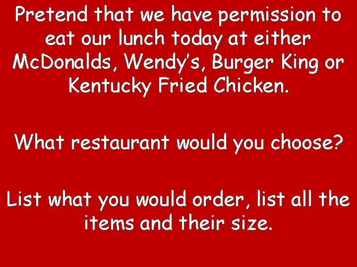 Pretend that we have permission to eat our lunch today at either Mc. Donalds,