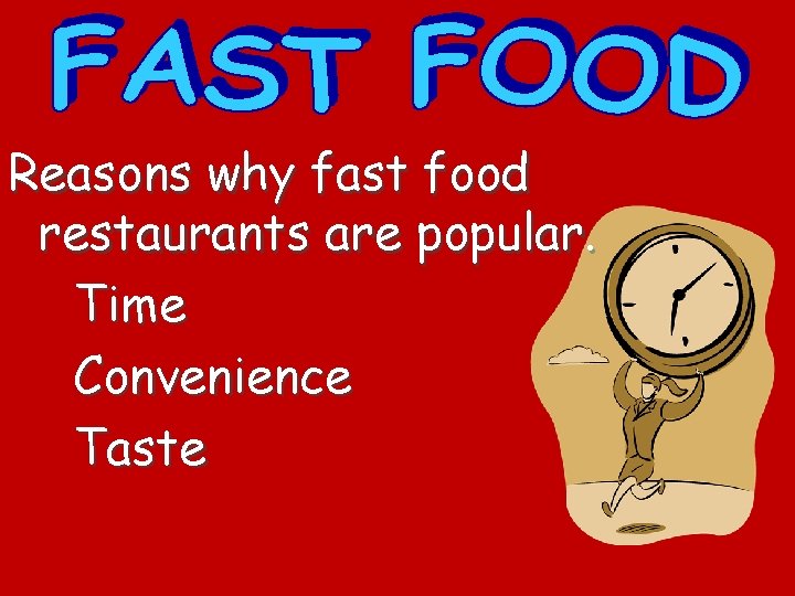 Reasons why fast food restaurants are popular. Time Convenience Taste 