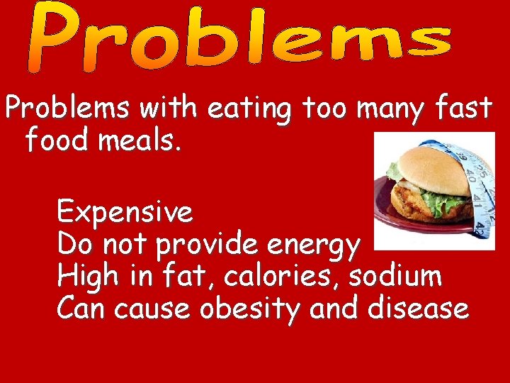 Problems with eating too many fast food meals. Expensive Do not provide energy High