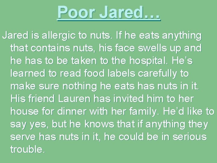 Poor Jared… Jared is allergic to nuts. If he eats anything that contains nuts,