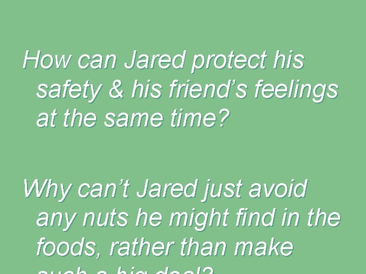 How can Jared protect his safety & his friend’s feelings at the same time?