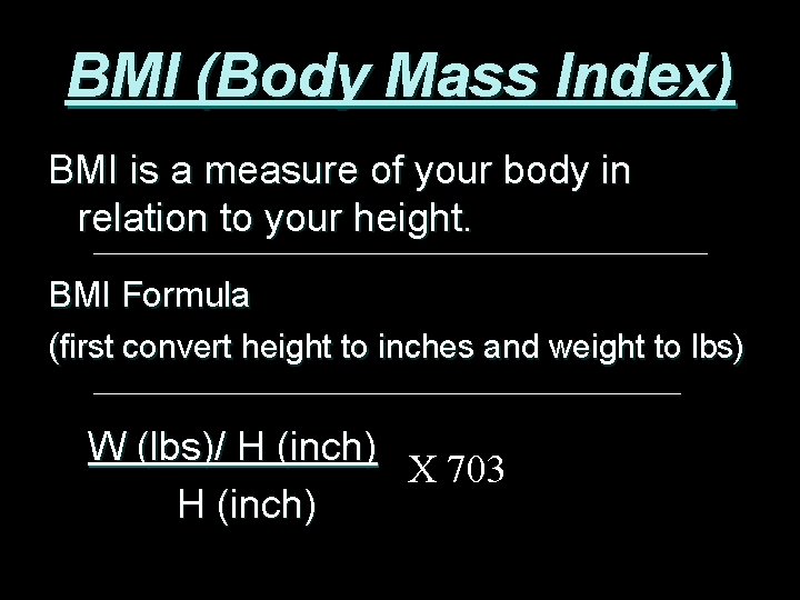 BMI (Body Mass Index) BMI is a measure of your body in relation to