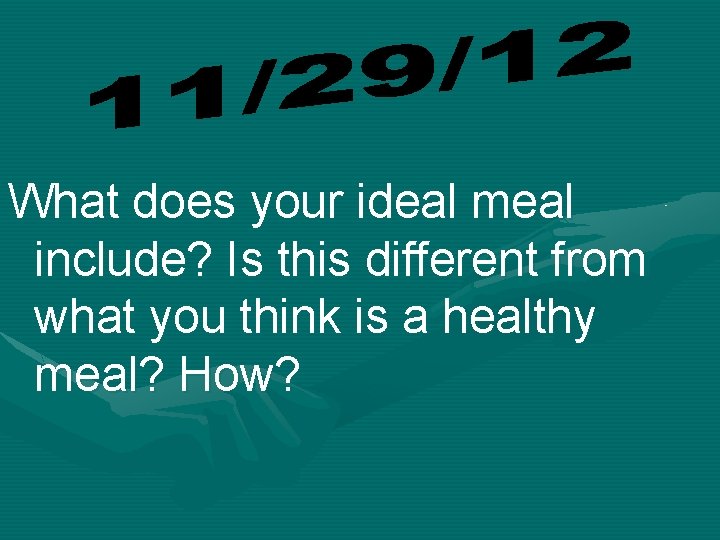 What does your ideal meal include? Is this different from what you think is