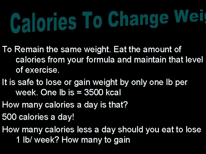To Remain the same weight. Eat the amount of calories from your formula and