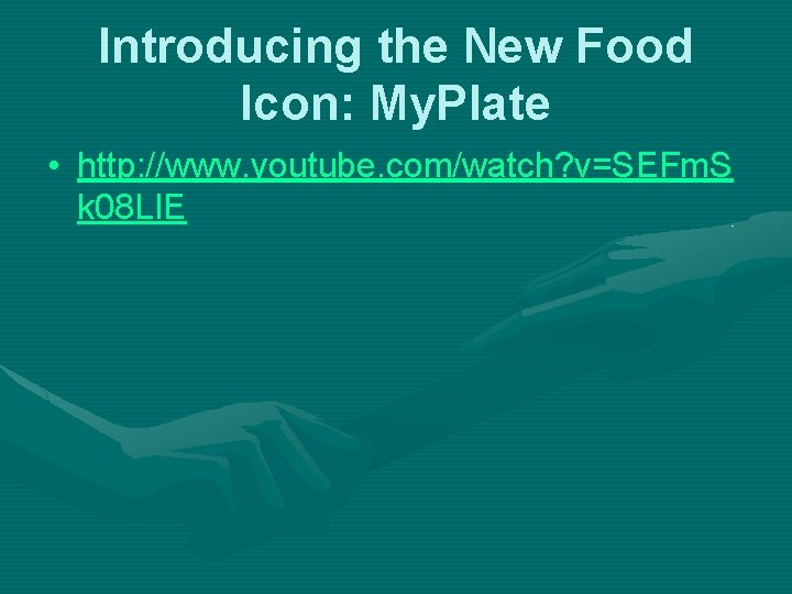 Introducing the New Food Icon: My. Plate • http: //www. youtube. com/watch? v=SEFm. S