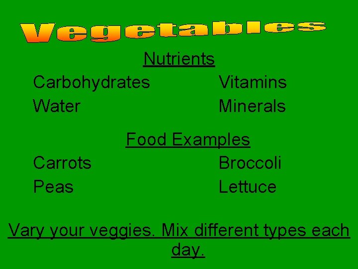 Nutrients Carbohydrates Vitamins Water Minerals Carrots Peas Food Examples Broccoli Lettuce Vary your veggies.