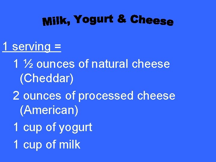 1 serving = 1 ½ ounces of natural cheese (Cheddar) 2 ounces of processed