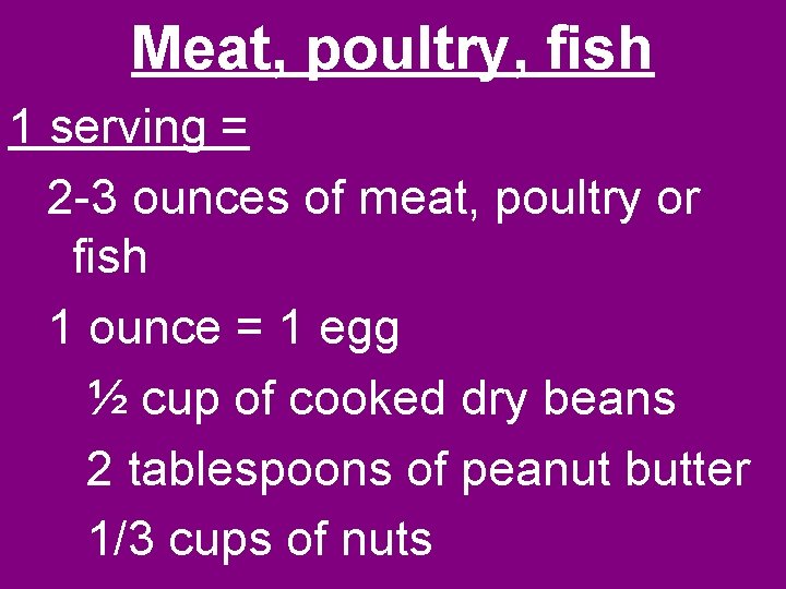 Meat, poultry, fish 1 serving = 2 -3 ounces of meat, poultry or fish