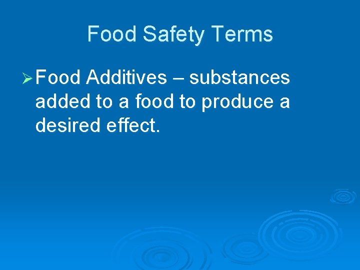 Food Safety Terms Ø Food Additives – substances added to a food to produce