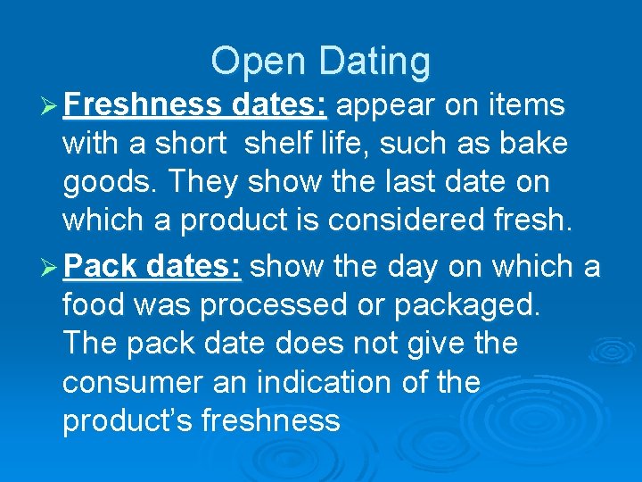 Open Dating Ø Freshness dates: appear on items with a short shelf life, such