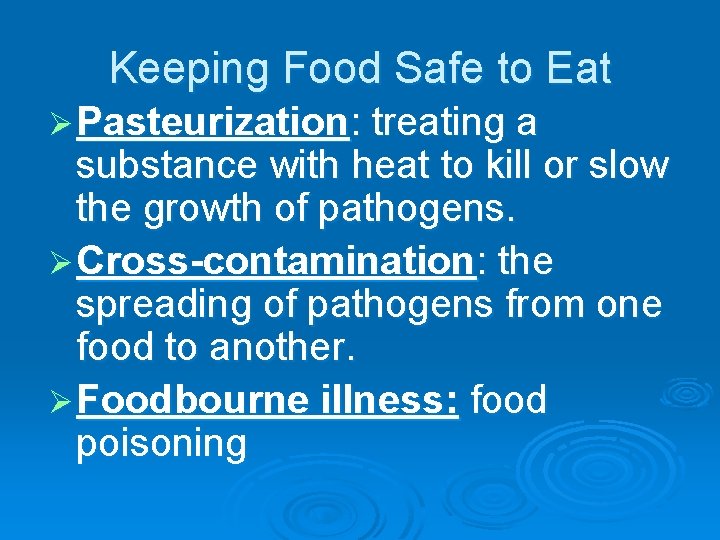 Keeping Food Safe to Eat Ø Pasteurization: treating a substance with heat to kill