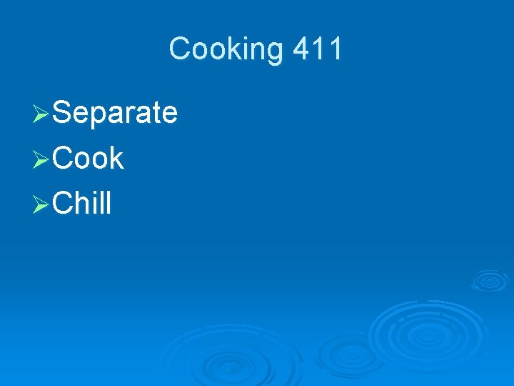 Cooking 411 ØSeparate ØCook ØChill 