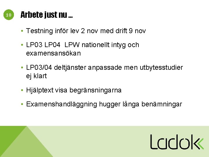 10 Arbete just nu … • Testning inför lev 2 nov med drift 9