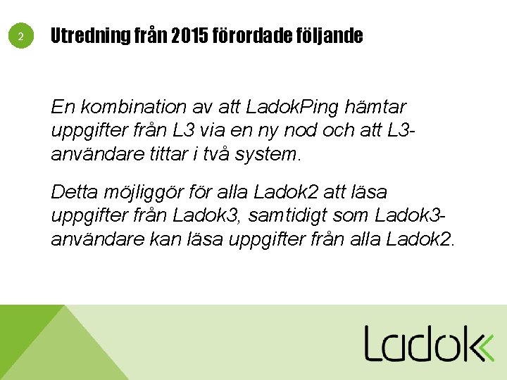 2 Utredning från 2015 förordade följande En kombination av att Ladok. Ping hämtar uppgifter