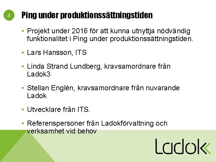 4 Ping under produktionssättningstiden • Projekt under 2016 för att kunna utnyttja nödvändig funktionalitet