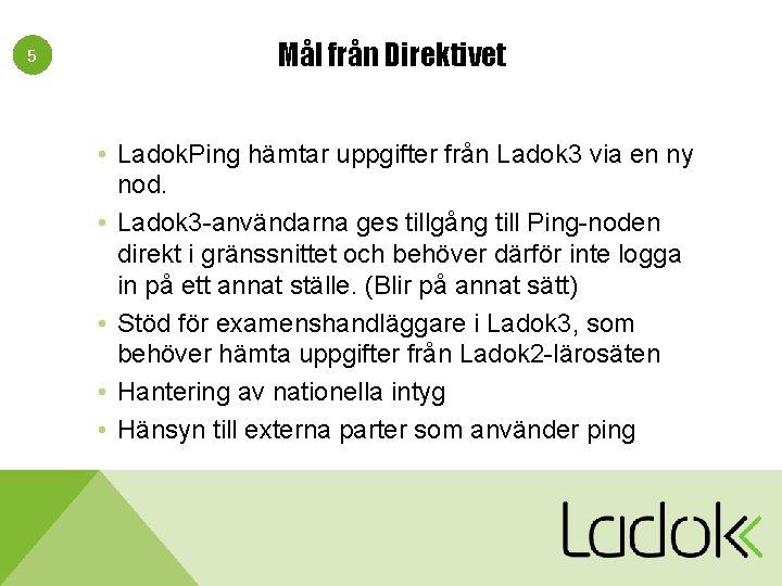 5 Mål från Direktivet • Ladok. Ping hämtar uppgifter från Ladok 3 via en