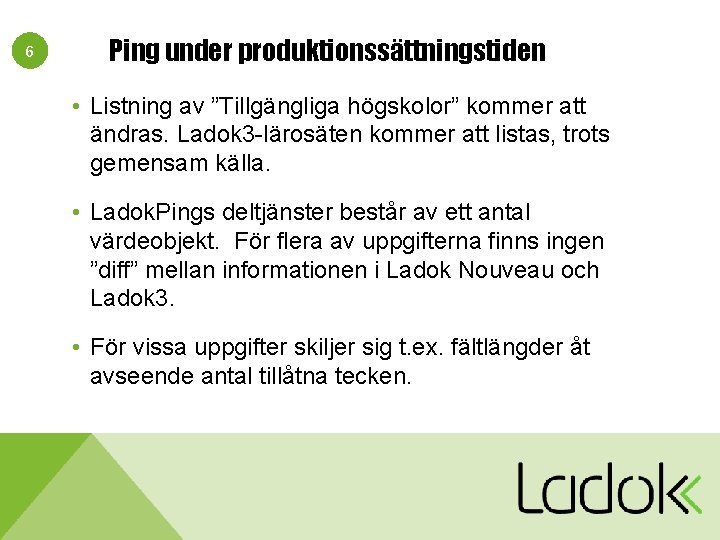 6 Ping under produktionssättningstiden • Listning av ”Tillgängliga högskolor” kommer att ändras. Ladok 3