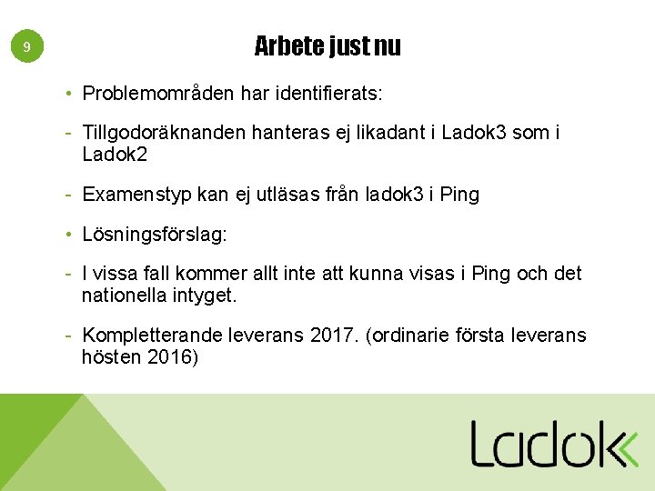 Arbete just nu 9 • Problemområden har identifierats: - Tillgodoräknanden hanteras ej likadant i