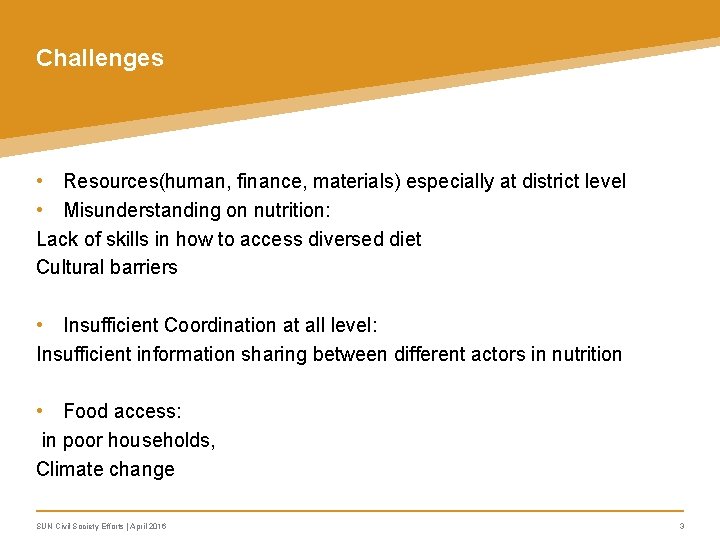 Challenges • Resources(human, finance, materials) especially at district level • Misunderstanding on nutrition: Lack