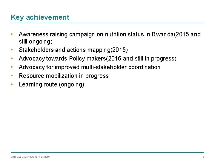 Key achievement • Awareness raising campaign on nutrition status in Rwanda(2015 and still ongoing)