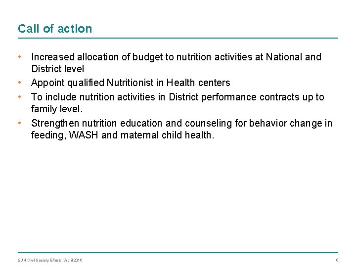 Call of action • Increased allocation of budget to nutrition activities at National and