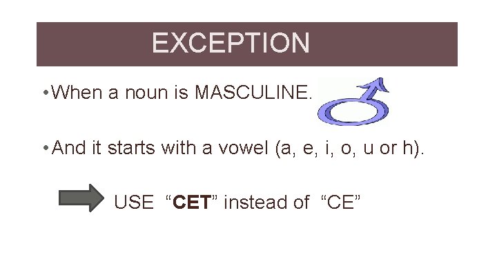 EXCEPTION • When a noun is MASCULINE. • And it starts with a vowel