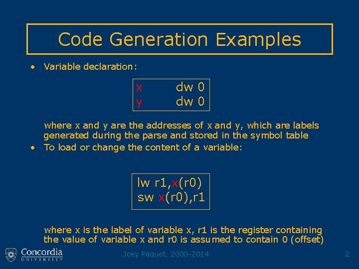 Code Generation Examples • Variable declaration: x y dw 0 where x and y