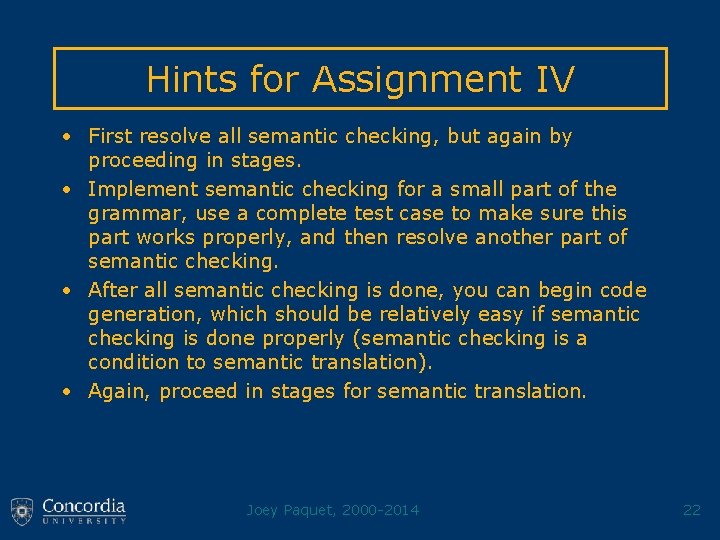 Hints for Assignment IV • First resolve all semantic checking, but again by proceeding
