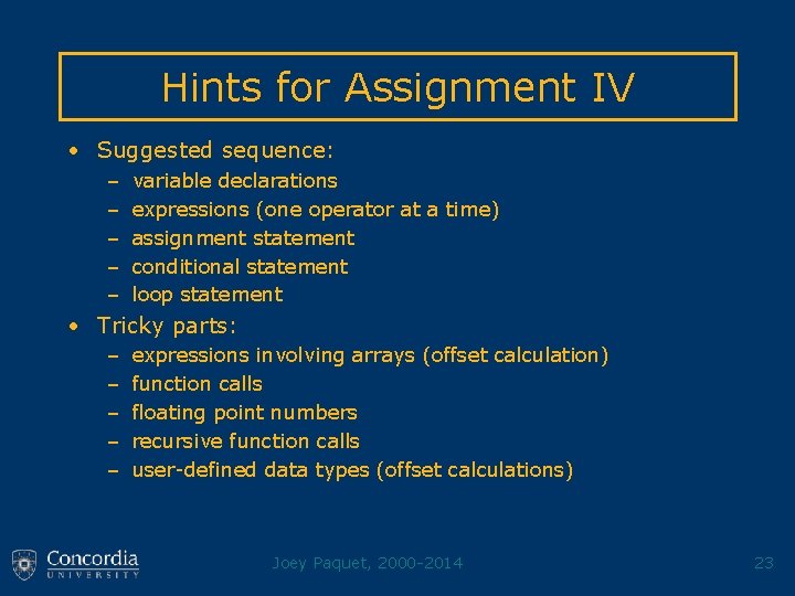Hints for Assignment IV • Suggested sequence: – – – variable declarations expressions (one