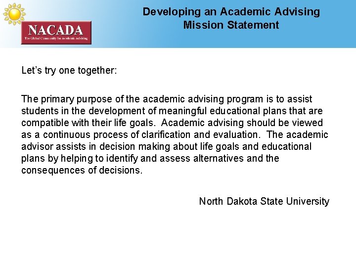 Developing an Academic Advising Mission Statement Let’s try one together: The primary purpose of