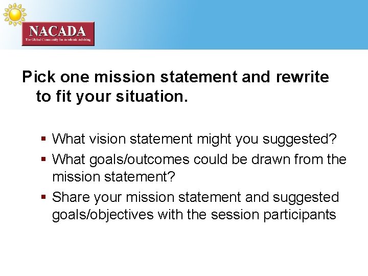 Pick one mission statement and rewrite to fit your situation. § What vision statement