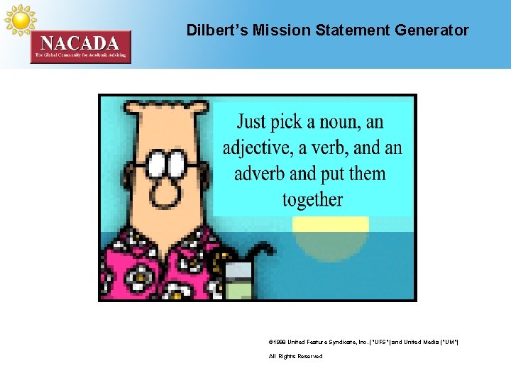 Dilbert’s Mission Statement Generator © 1998 United Feature Syndicate, Inc. ("UFS") and United Media