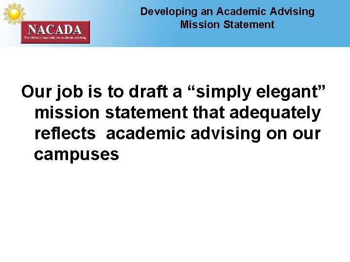 Developing an Academic Advising Mission Statement Our job is to draft a “simply elegant”