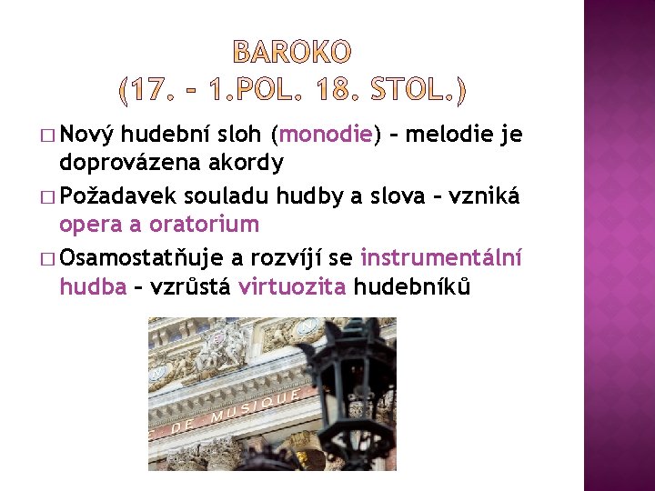 � Nový hudební sloh (monodie) – melodie je doprovázena akordy � Požadavek souladu hudby