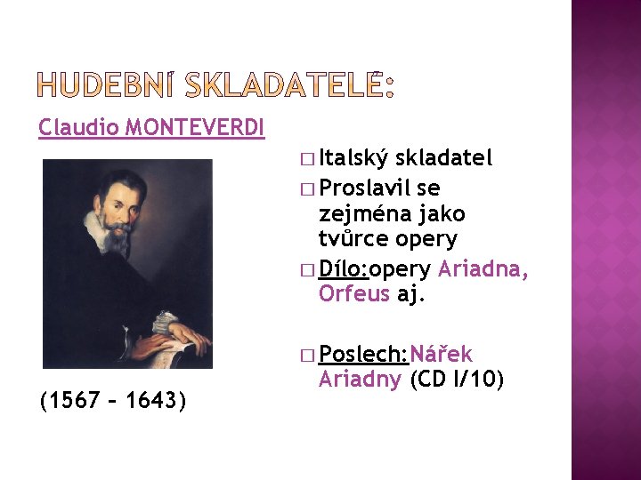 Claudio MONTEVERDI � Italský skladatel � Proslavil se zejména jako tvůrce opery � Dílo: